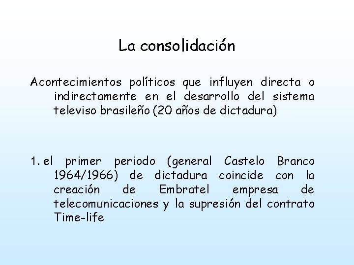 La consolidación Acontecimientos políticos que influyen directa o indirectamente en el desarrollo del sistema