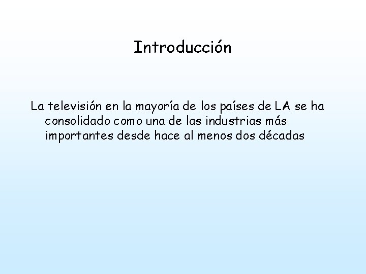 Introducción La televisión en la mayoría de los países de LA se ha consolidado