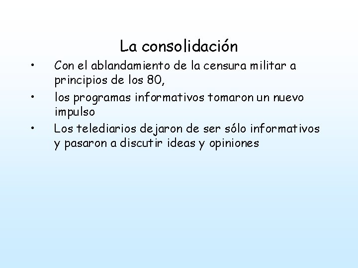  • • • La consolidación Con el ablandamiento de la censura militar a