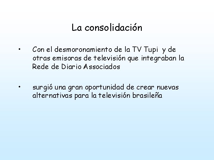 La consolidación • Con el desmoronamiento de la TV Tupi y de otras emisoras