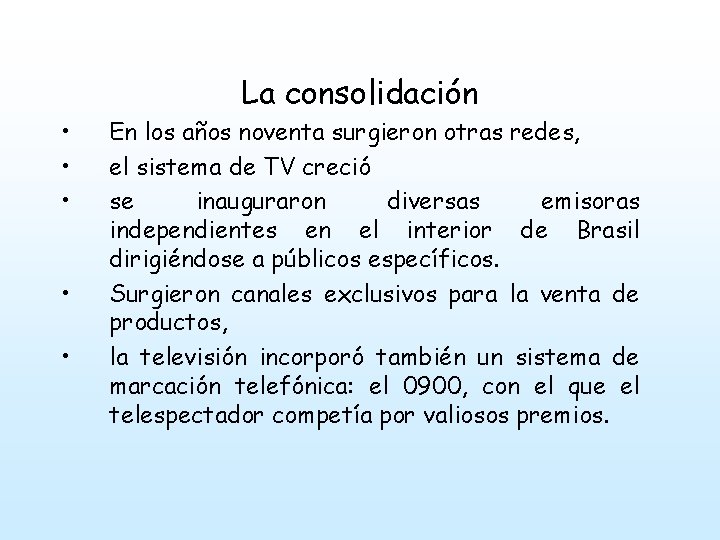  • • • La consolidación En los años noventa surgieron otras redes, el