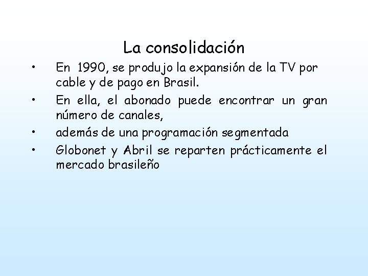  • • La consolidación En 1990, se produjo la expansión de la TV