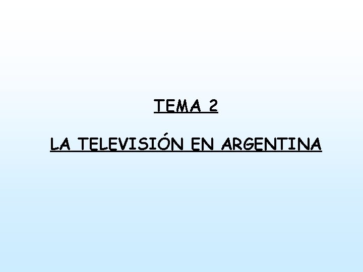 TEMA 2 LA TELEVISIÓN EN ARGENTINA 