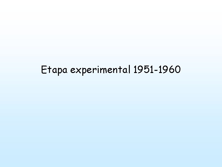 Etapa experimental 1951 -1960 