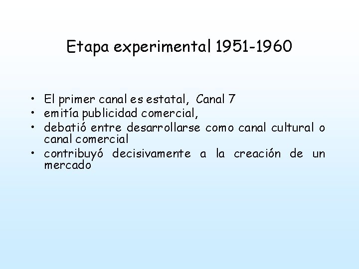 Etapa experimental 1951 -1960 • El primer canal es estatal, Canal 7 • emitía