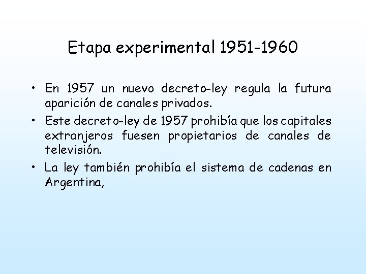 Etapa experimental 1951 -1960 • En 1957 un nuevo decreto-ley regula la futura aparición