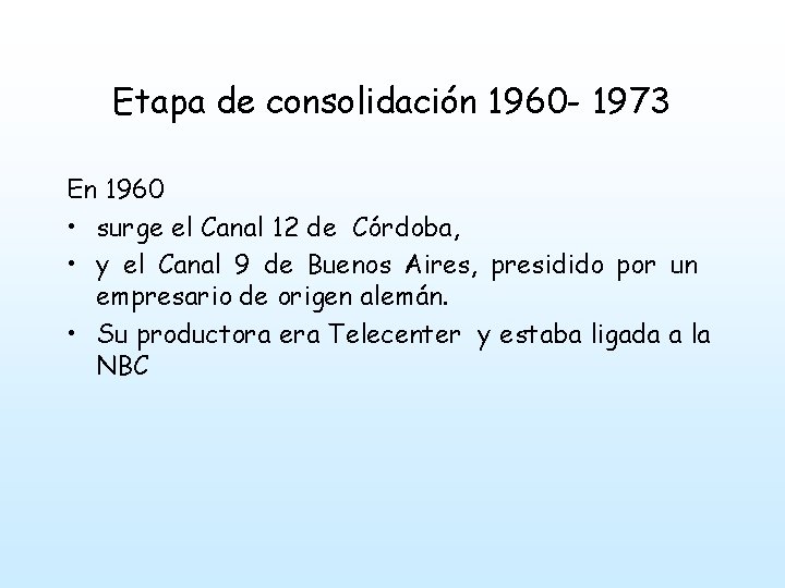 Etapa de consolidación 1960 - 1973 En 1960 • surge el Canal 12 de