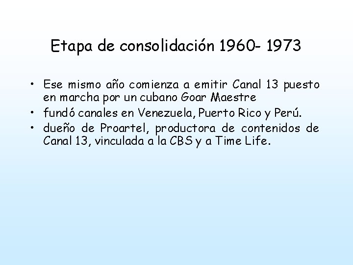 Etapa de consolidación 1960 - 1973 • Ese mismo año comienza a emitir Canal