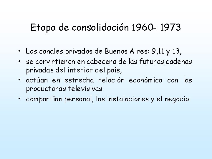 Etapa de consolidación 1960 - 1973 • Los canales privados de Buenos Aires: 9,