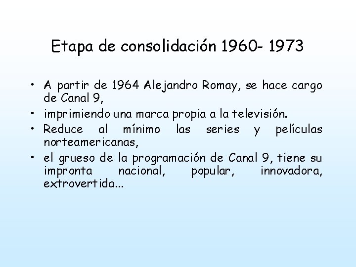 Etapa de consolidación 1960 - 1973 • A partir de 1964 Alejandro Romay, se