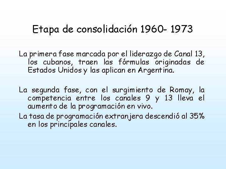 Etapa de consolidación 1960 - 1973 La primera fase marcada por el liderazgo de