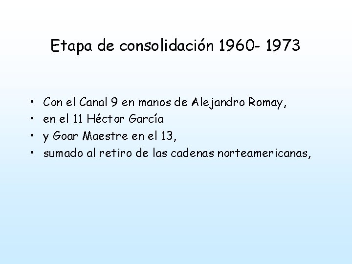 Etapa de consolidación 1960 - 1973 • • Con el Canal 9 en manos