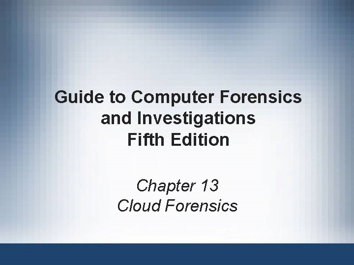 Guide to Computer Forensics and Investigations Fifth Edition Chapter 13 Cloud Forensics 