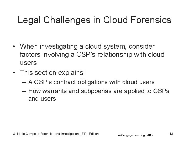 Legal Challenges in Cloud Forensics • When investigating a cloud system, consider factors involving