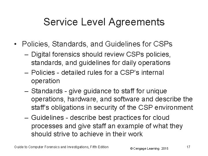 Service Level Agreements • Policies, Standards, and Guidelines for CSPs – Digital forensics should