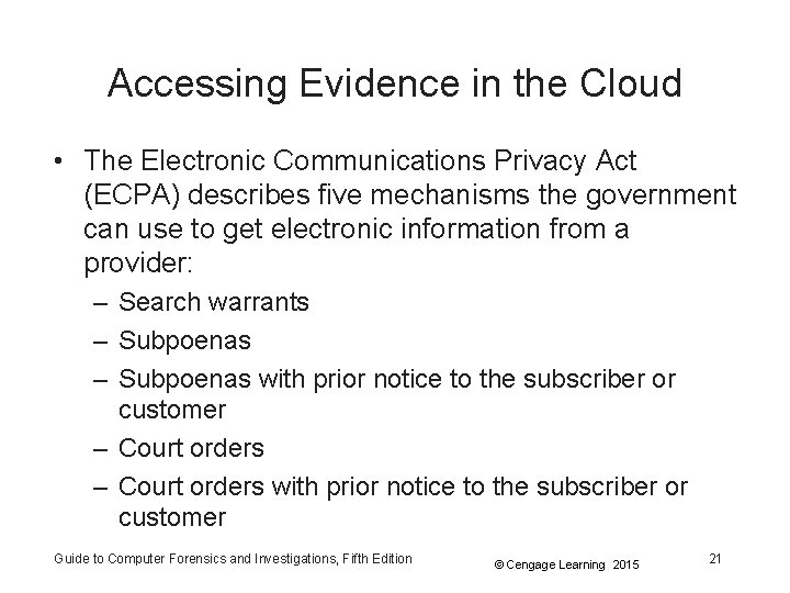 Accessing Evidence in the Cloud • The Electronic Communications Privacy Act (ECPA) describes five