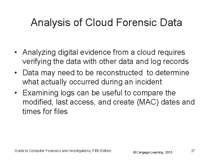 Analysis of Cloud Forensic Data • Analyzing digital evidence from a cloud requires verifying