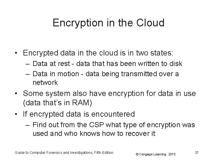Encryption in the Cloud • Encrypted data in the cloud is in two states: