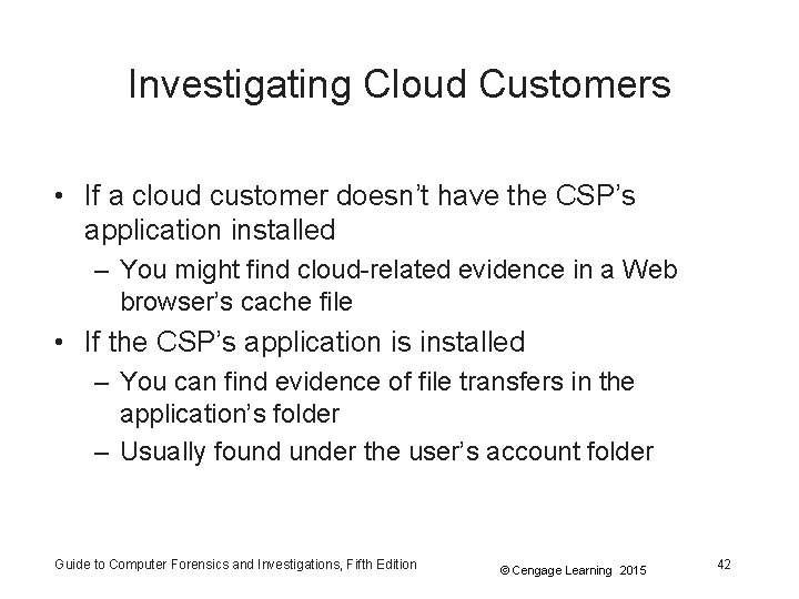 Investigating Cloud Customers • If a cloud customer doesn’t have the CSP’s application installed