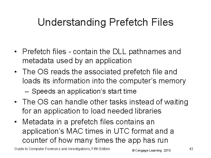 Understanding Prefetch Files • Prefetch files - contain the DLL pathnames and metadata used