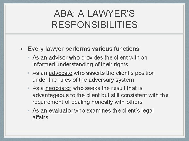 ABA: A LAWYER'S RESPONSIBILITIES • Every lawyer performs various functions: • As an advisor