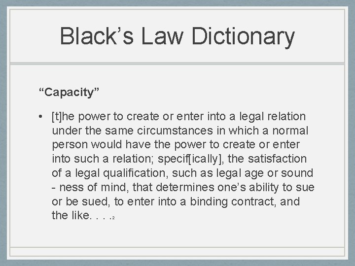 Black’s Law Dictionary “Capacity” • [t]he power to create or enter into a legal