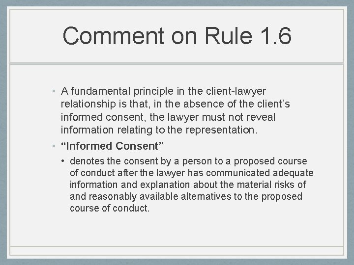Comment on Rule 1. 6 • A fundamental principle in the client-lawyer relationship is