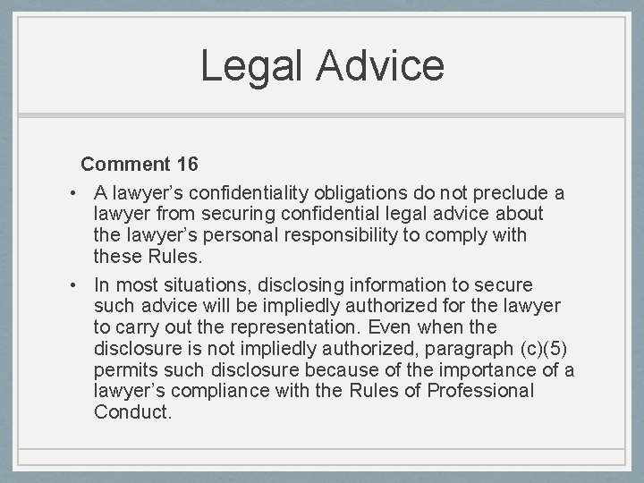 Legal Advice Comment 16 • A lawyer’s confidentiality obligations do not preclude a lawyer