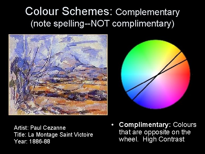 Colour Schemes: Complementary (note spelling--NOT complimentary) Artist: Paul Cezanne Title: La Montage Saint Victoire