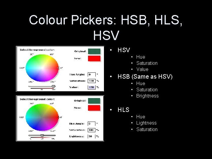 Colour Pickers: HSB, HLS, HSV • Hue • Saturation • Value • HSB (Same Colour Pickers: HSB, HLS, HSV • Hue • Saturation • Value • HSB (Same