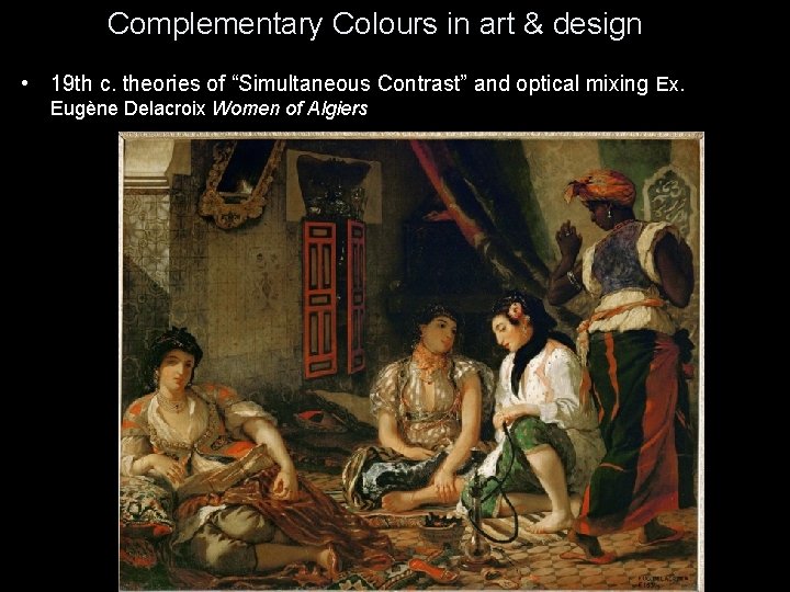 Complementary Colours in art & design • 19 th c. theories of “Simultaneous Contrast”