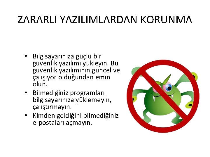 ZARARLI YAZILIMLARDAN KORUNMA • Bilgisayarınıza güçlü bir güvenlik yazılımı yükleyin. Bu güvenlik yazılımının güncel ZARARLI YAZILIMLARDAN KORUNMA • Bilgisayarınıza güçlü bir güvenlik yazılımı yükleyin. Bu güvenlik yazılımının güncel
