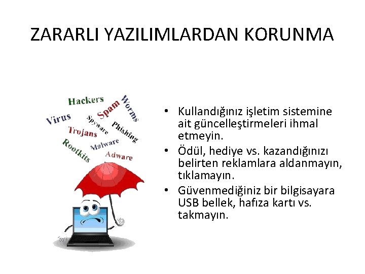 ZARARLI YAZILIMLARDAN KORUNMA • Kullandığınız işletim sistemine ait güncelleştirmeleri ihmal etmeyin. • Ödül, hediye ZARARLI YAZILIMLARDAN KORUNMA • Kullandığınız işletim sistemine ait güncelleştirmeleri ihmal etmeyin. • Ödül, hediye