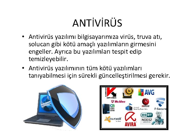 ANTİVİRÜS • Antivirüs yazılımı bilgisayarımıza virüs, truva atı, solucan gibi kötü amaçlı yazılımların girmesini ANTİVİRÜS • Antivirüs yazılımı bilgisayarımıza virüs, truva atı, solucan gibi kötü amaçlı yazılımların girmesini