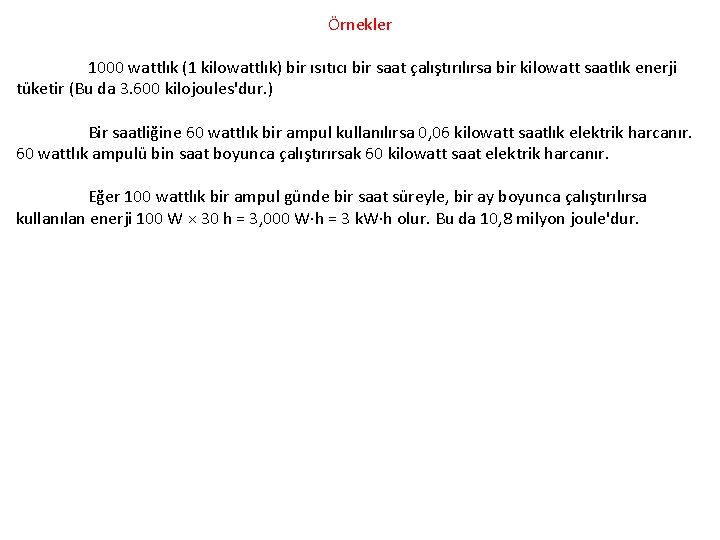 Örnekler 1000 wattlık (1 kilowattlık) bir ısıtıcı bir saat çalıştırılırsa bir kilowatt saatlık enerji Örnekler 1000 wattlık (1 kilowattlık) bir ısıtıcı bir saat çalıştırılırsa bir kilowatt saatlık enerji