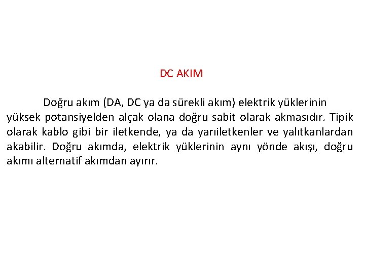 DC AKIM Doğru akım (DA, DC ya da sürekli akım) elektrik yüklerinin yüksek potansiyelden DC AKIM Doğru akım (DA, DC ya da sürekli akım) elektrik yüklerinin yüksek potansiyelden