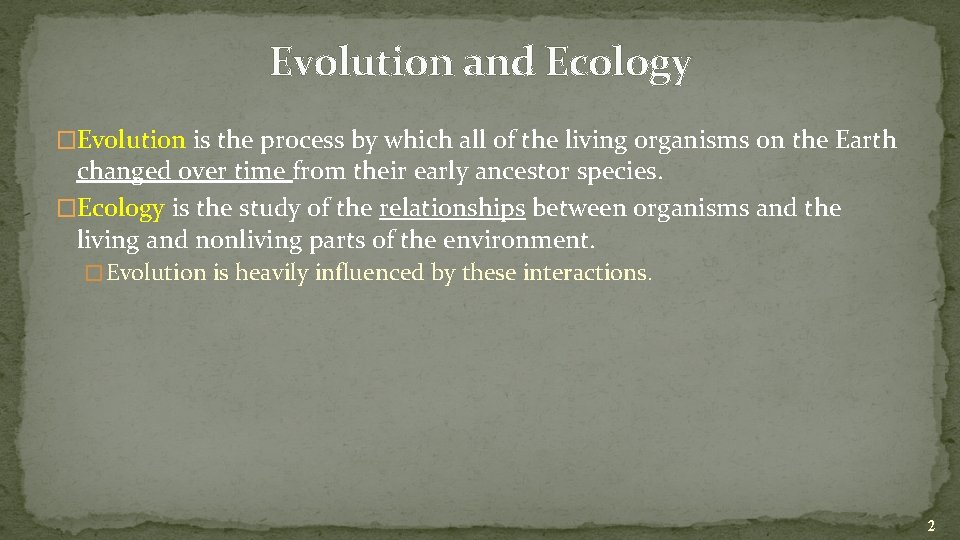 Evolution and Ecology �Evolution is the process by which all of the living organisms