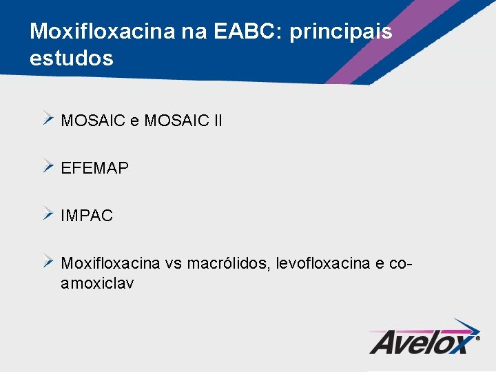 Moxifloxacina na EABC: principais estudos MOSAIC e MOSAIC II EFEMAP IMPAC Moxifloxacina vs macrólidos,