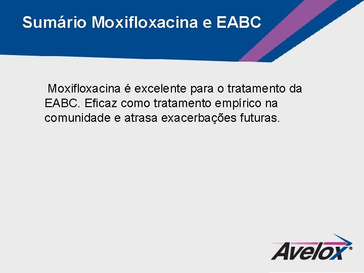 Sumário Moxifloxacina e EABC Moxifloxacina é excelente para o tratamento da EABC. Eficaz como