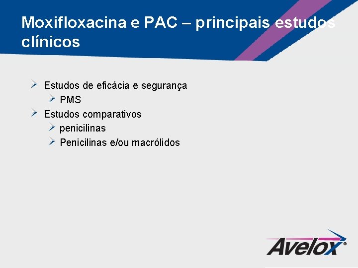 Moxifloxacina e PAC – principais estudos clínicos Estudos de eficácia e segurança PMS Estudos