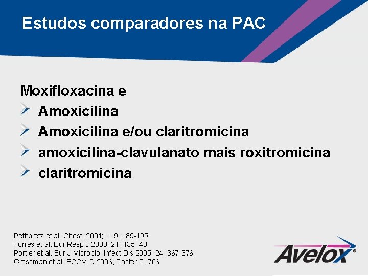 Estudos comparadores na PAC Moxifloxacina e Amoxicilina e/ou claritromicina amoxicilina-clavulanato mais roxitromicina claritromicina Petitpretz