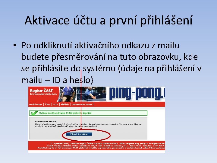 Aktivace účtu a první přihlášení • Po odkliknutí aktivačního odkazu z mailu budete přesměrování