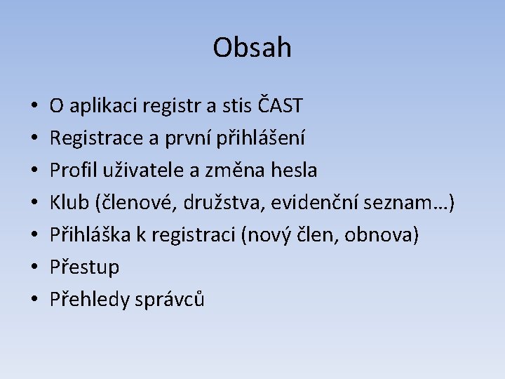 Obsah • • O aplikaci registr a stis ČAST Registrace a první přihlášení Profil