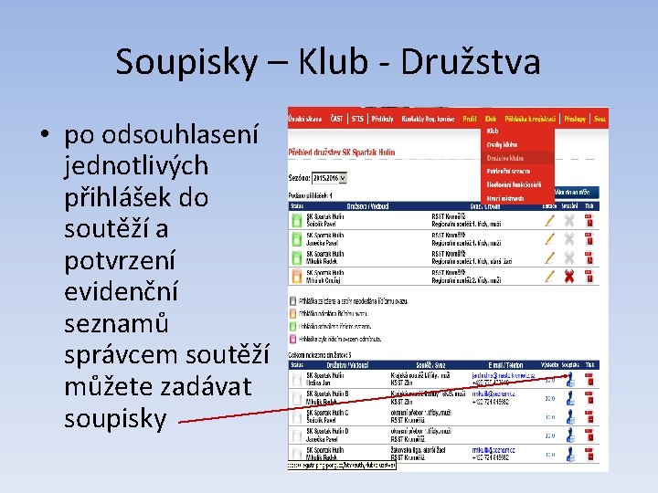 Soupisky – Klub - Družstva • po odsouhlasení jednotlivých přihlášek do soutěží a potvrzení