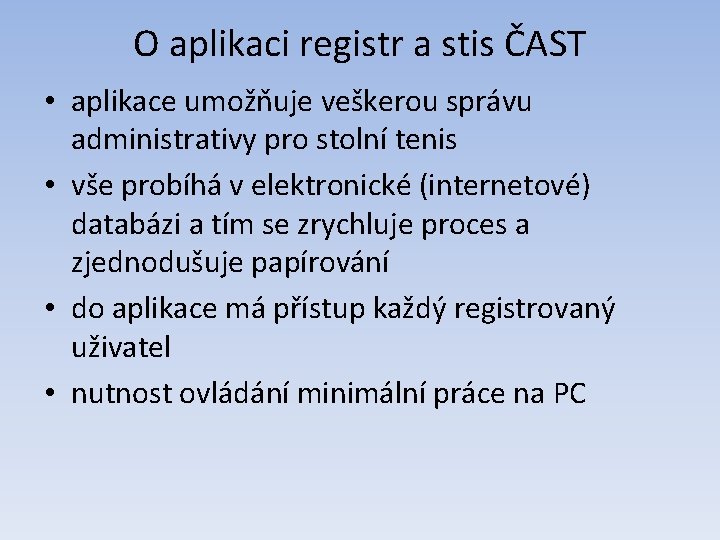 O aplikaci registr a stis ČAST • aplikace umožňuje veškerou správu administrativy pro stolní