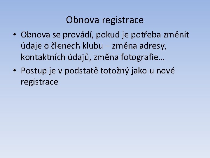 Obnova registrace • Obnova se provádí, pokud je potřeba změnit údaje o členech klubu