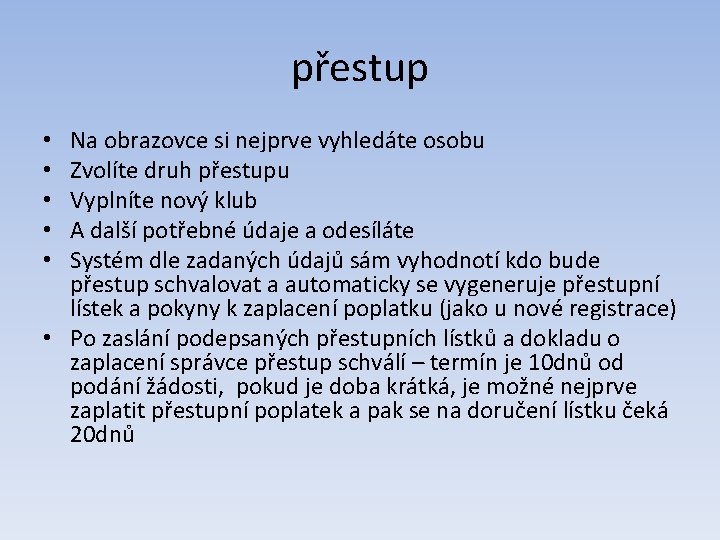 přestup Na obrazovce si nejprve vyhledáte osobu Zvolíte druh přestupu Vyplníte nový klub A