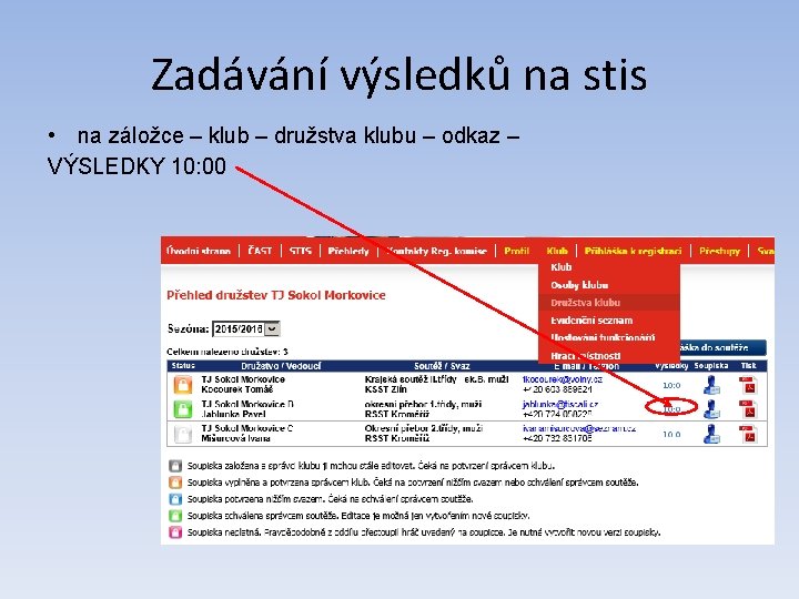 Zadávání výsledků na stis • na záložce – klub – družstva klubu – odkaz