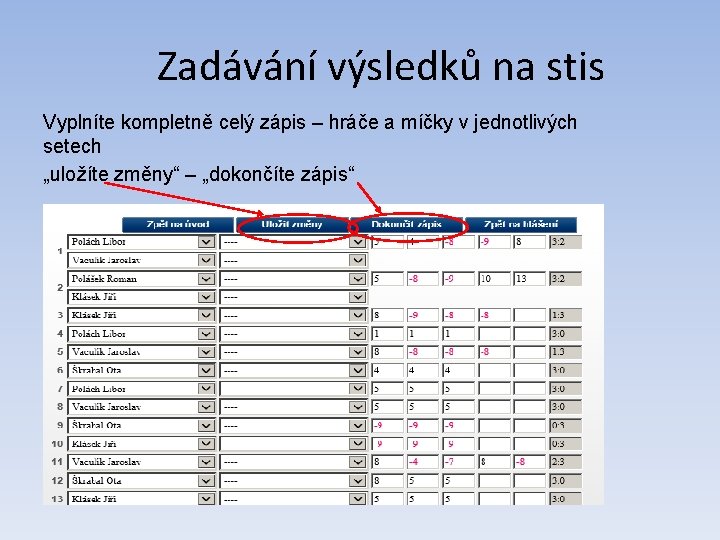 Zadávání výsledků na stis Vyplníte kompletně celý zápis – hráče a míčky v jednotlivých