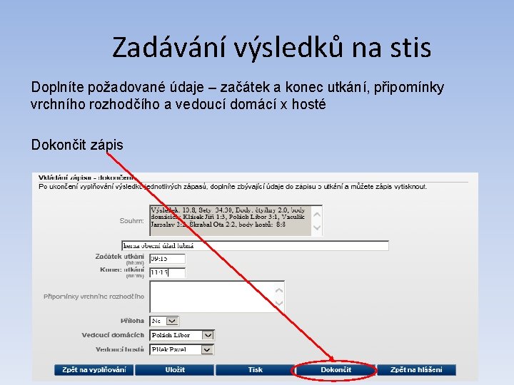 Zadávání výsledků na stis Doplníte požadované údaje – začátek a konec utkání, připomínky vrchního